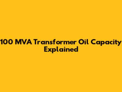 100 MVA Transformer Oil Capacity Explained