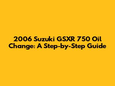 2006 Suzuki GSXR 750 Oil Change: A Step-by-Step Guide
