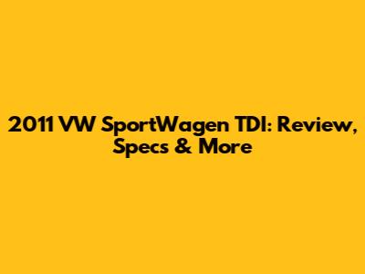 2011 VW SportWagen TDI: Review, Specs & More
