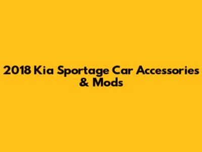 2018 Kia Sportage Car Accessories & Mods