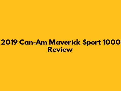 2019 Can-Am Maverick Sport 1000 Review