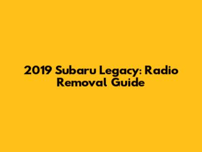 2019 Subaru Legacy: Radio Removal Guide