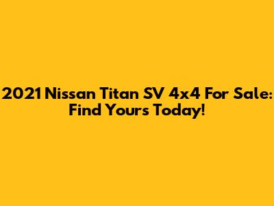 2021 Nissan Titan SV 4x4 For Sale: Find Yours Today!