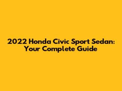 2022 Honda Civic Sport Sedan: Your Complete Guide