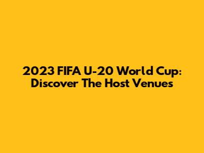 2023 FIFA U-20 World Cup: Discover The Host Venues
