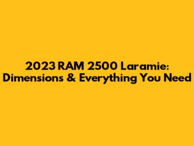 2023 RAM 2500 Laramie: Dimensions & Everything You Need