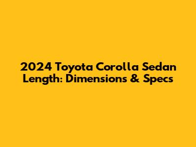 2024 Toyota Corolla Sedan Length: Dimensions & Specs