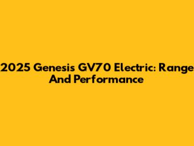 2025 Genesis GV70 Electric: Range And Performance