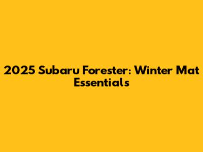 2025 Subaru Forester: Winter Mat Essentials