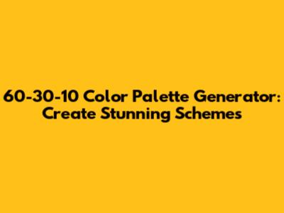 60-30-10 Color Palette Generator: Create Stunning Schemes