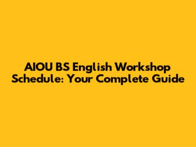 AIOU BS English Workshop Schedule: Your Complete Guide