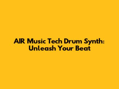 AIR Music Tech Drum Synth: Unleash Your Beat