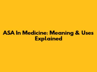 ASA In Medicine: Meaning & Uses Explained