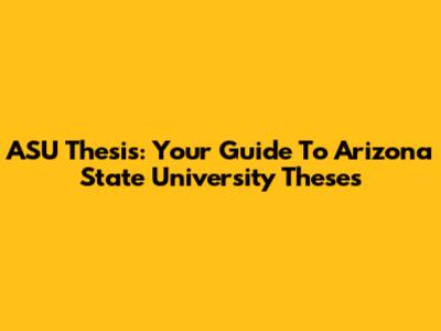 ASU Thesis: Your Guide To Arizona State University Theses