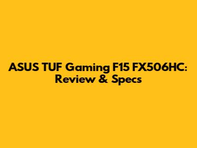 ASUS TUF Gaming F15 FX506HC: Review & Specs
