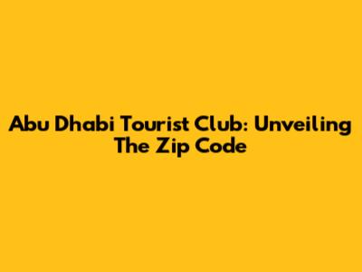 Abu Dhabi Tourist Club: Unveiling The Zip Code