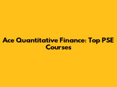 Ace Quantitative Finance: Top PSE Courses