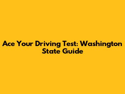 Ace Your Driving Test: Washington State Guide