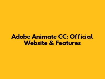 Adobe Animate CC: Official Website & Features