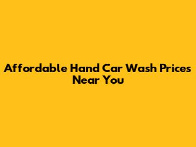 Affordable Hand Car Wash Prices Near You