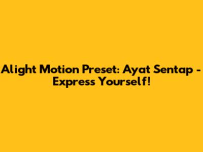 Alight Motion Preset: Ayat Sentap - Express Yourself!