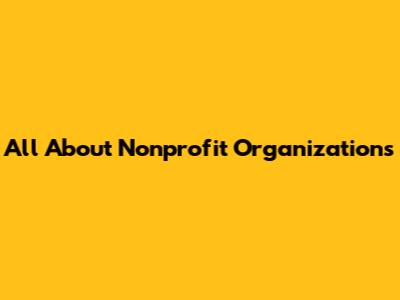 All About Nonprofit Organizations