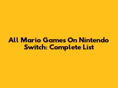 All Mario Games On Nintendo Switch: Complete List