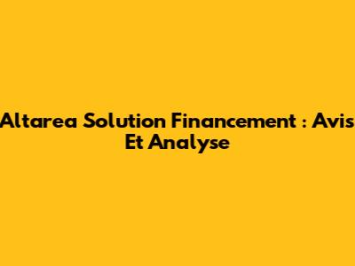 Altarea Solution Financement : Avis Et Analyse