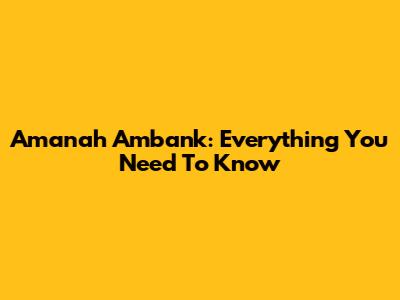 Amanah Ambank: Everything You Need To Know