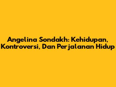 Angelina Sondakh: Kehidupan, Kontroversi, Dan Perjalanan Hidup