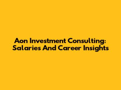 Aon Investment Consulting: Salaries And Career Insights