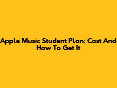 Apple Music Student Plan: Cost And How To Get It