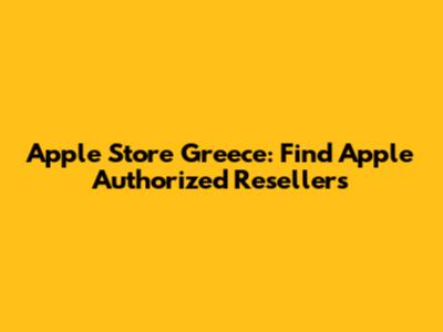 Apple Store Greece: Find Apple Authorized Resellers