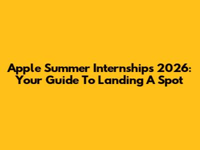 Apple Summer Internships 2026: Your Guide To Landing A Spot