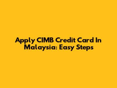 Apply CIMB Credit Card In Malaysia: Easy Steps