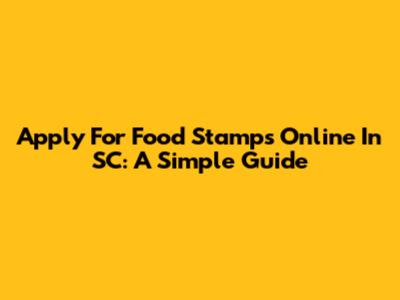 Apply For Food Stamps Online In SC: A Simple Guide