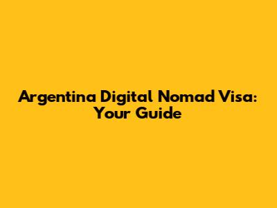 Argentina Digital Nomad Visa: Your Guide