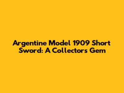Argentine Model 1909 Short Sword: A Collector's Gem