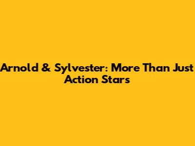 Arnold & Sylvester: More Than Just Action Stars