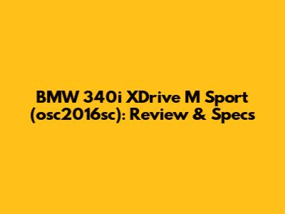 BMW 340i XDrive M Sport (osc2016sc): Review & Specs