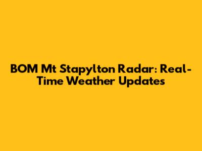 BOM Mt Stapylton Radar: Real-Time Weather Updates
