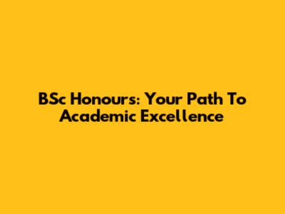 BSc Honours: Your Path To Academic Excellence