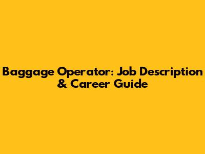 Baggage Operator: Job Description & Career Guide