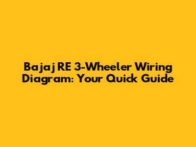 Bajaj RE 3-Wheeler Wiring Diagram: Your Quick Guide