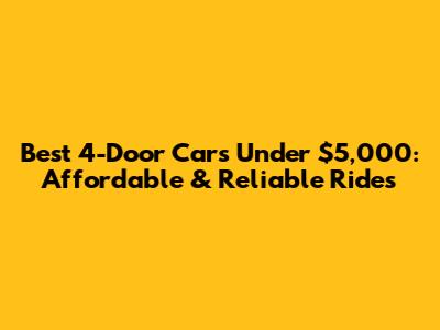 Best 4-Door Cars Under $5,000: Affordable & Reliable Rides