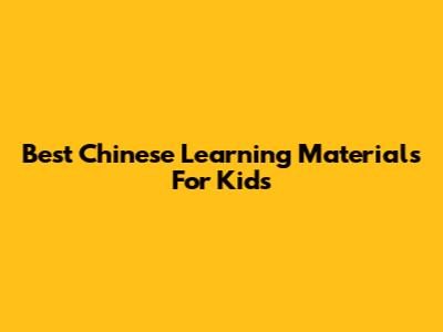 Best Chinese Learning Materials For Kids