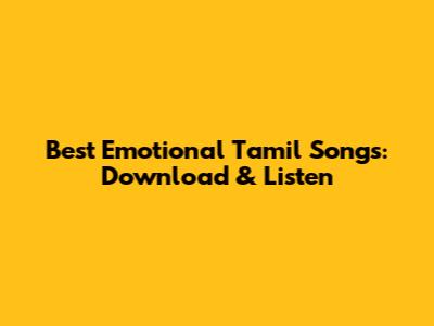 Best Emotional Tamil Songs: Download & Listen