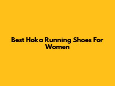 Best Hoka Running Shoes For Women