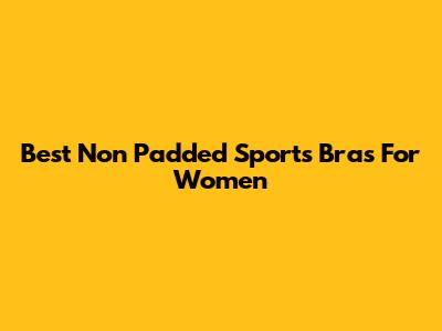 Best Non Padded Sports Bras For Women