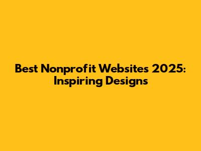 Best Nonprofit Websites 2025: Inspiring Designs